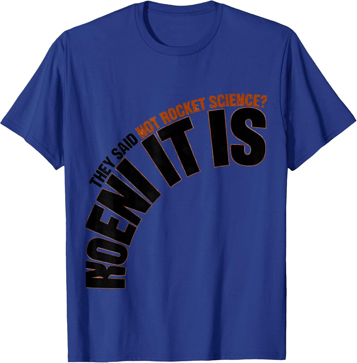 They Said Not Rocket Science? IT IS Funny Aerospace Engineer T-Shirt - Royal Blue