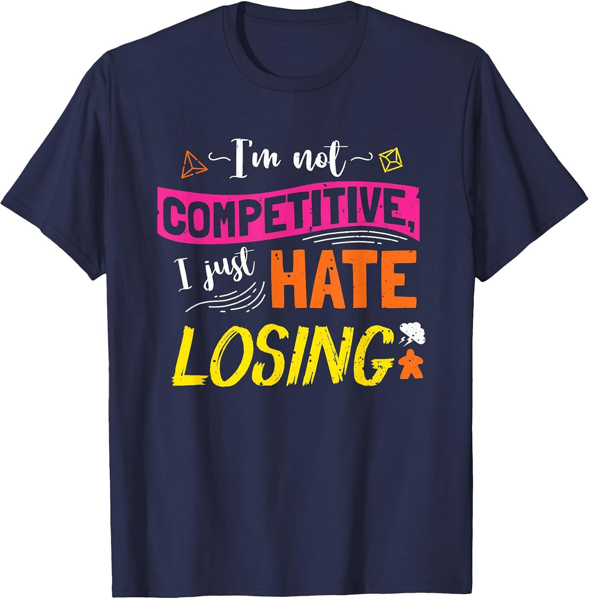I'm Not Competitive I Just Hate Losing Funny Board Game T-Shirt - Navy Blue