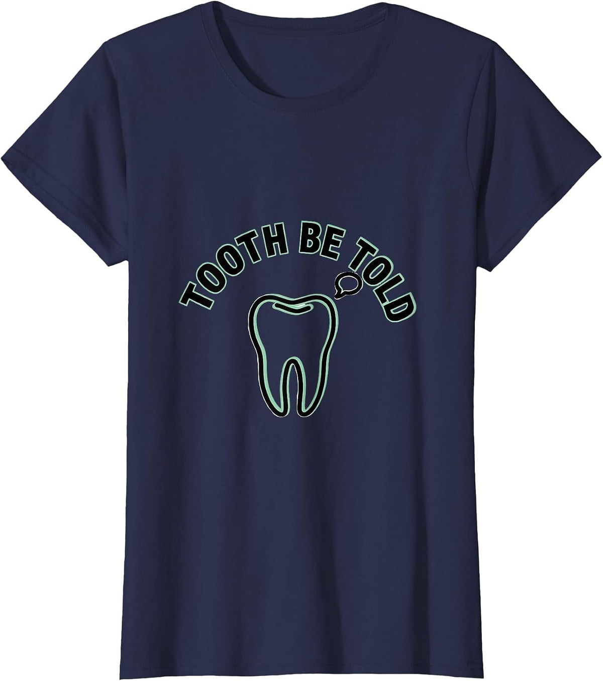 Women's Tooth Be Told Funny Dental Hygienist Dental Assistant Humor T-Shirt - Navy Blue