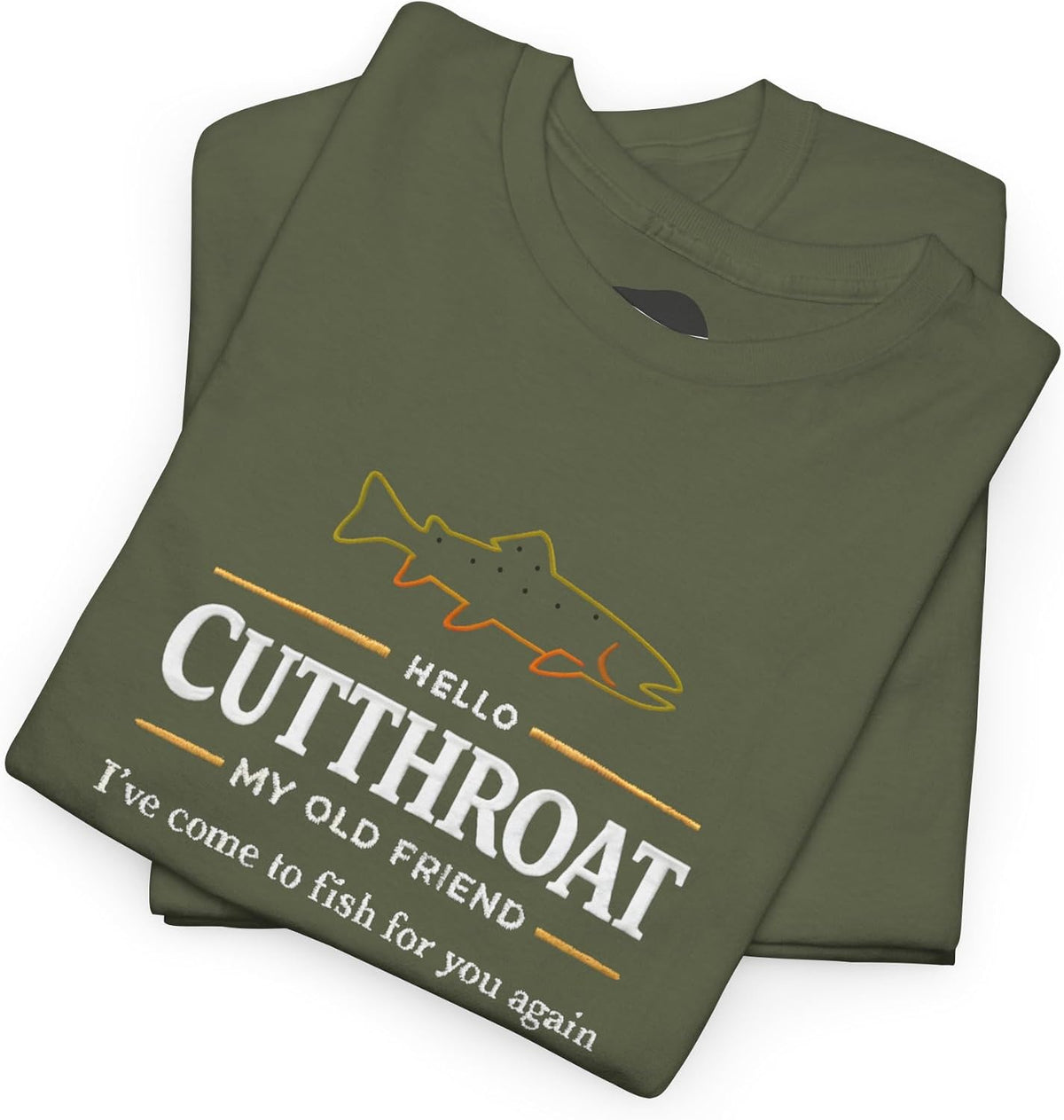 Hello Cutthroat My Old Friend Trout Fishing Shirt | Fishermen Cotton Tee - Military Green
