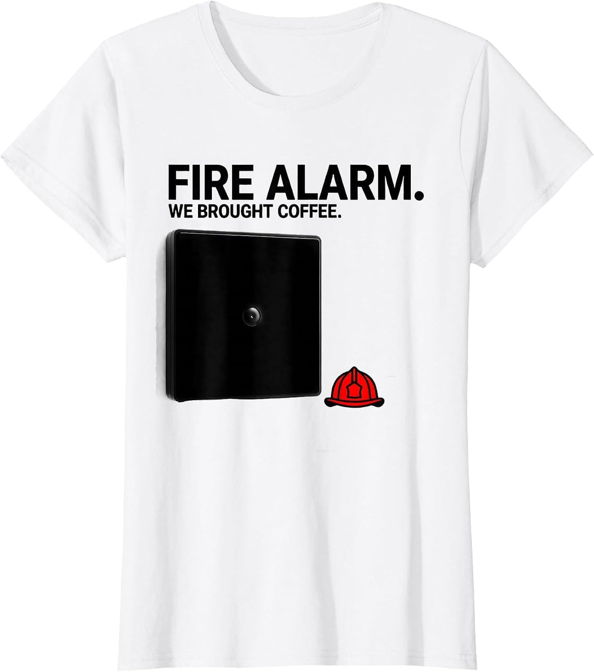 Fire Alarm We Brought Coffee Funny Firefighter Humor T-Shirt - White