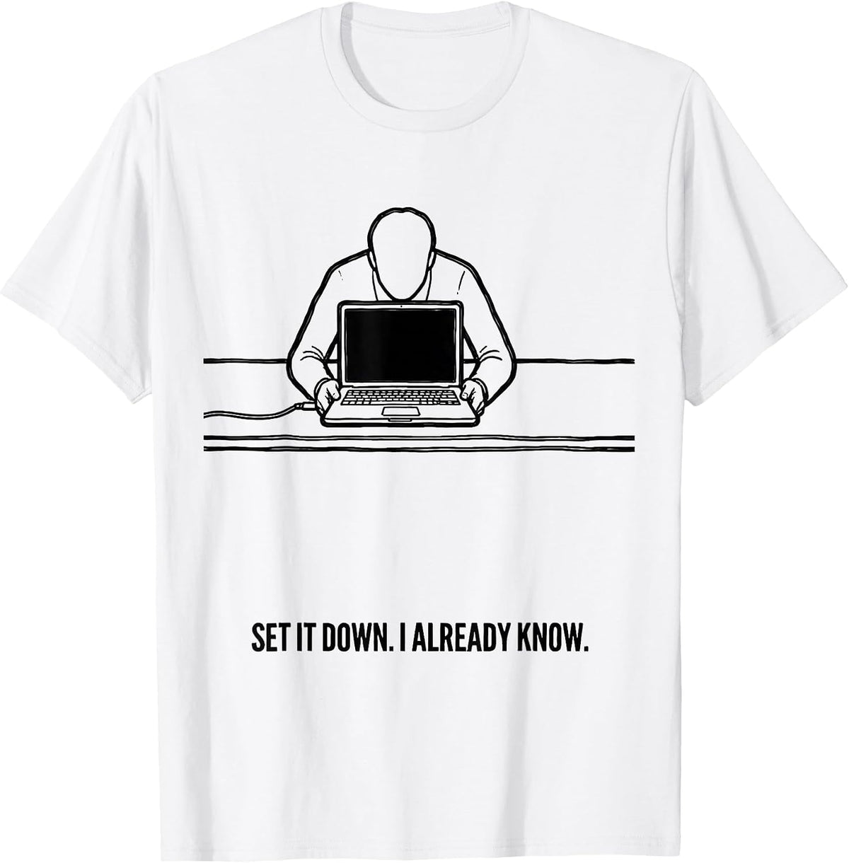 Men's Set It Down I Already Know Funny Tech Support IT Humor T-Shirt - White
