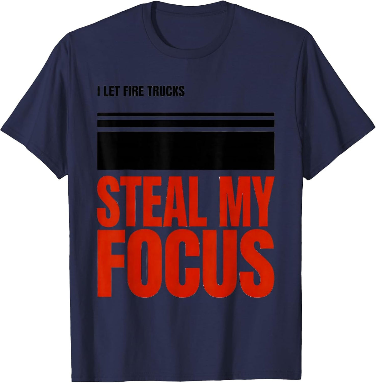 Men's I Let Fire Trucks Steal My Focus Funny Firefighter Gift T-Shirt - Navy Blue