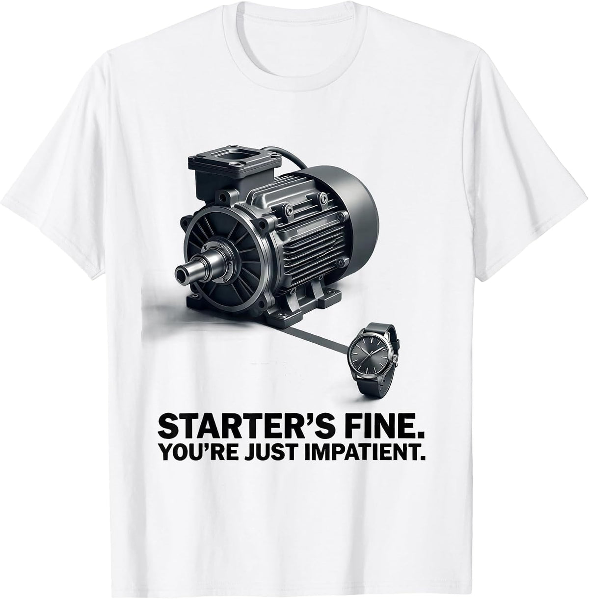 Men's Starter's Fine. You're Just Impatient Funny Mechanic Garage T-Shirt - White
