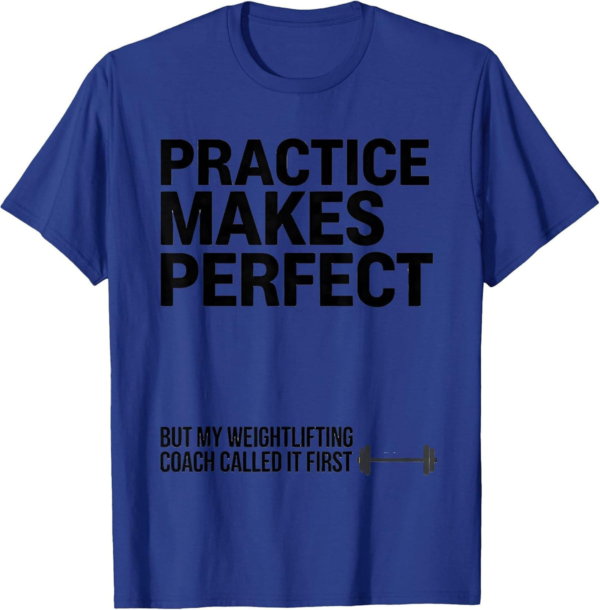 Practice Makes Perfect Weightlifting Coach Humor T-Shirt - Royal Blue