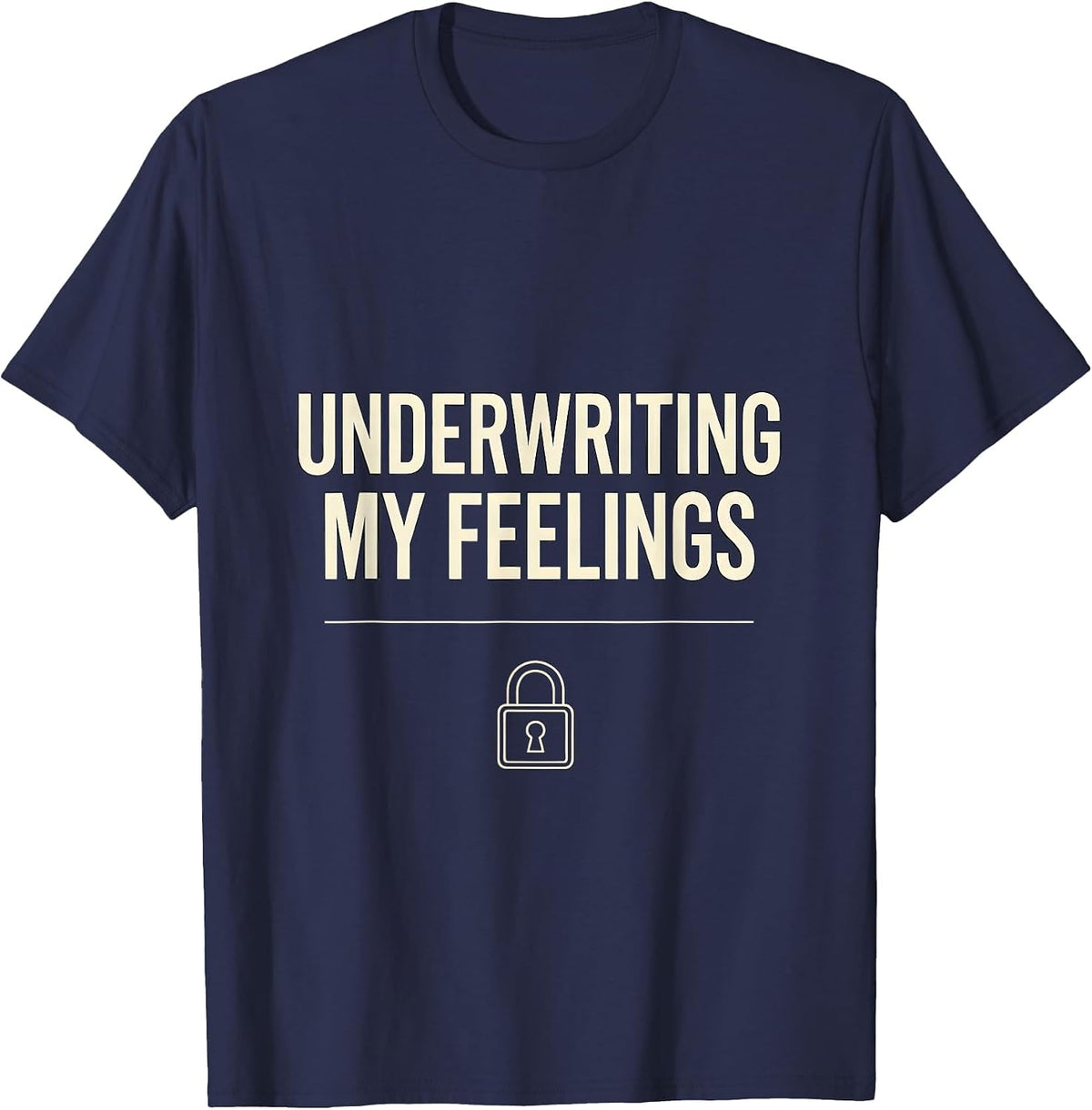 Underwriting My Feelings Funny Realtor Real Estate Agent T-Shirt - Navy Blue