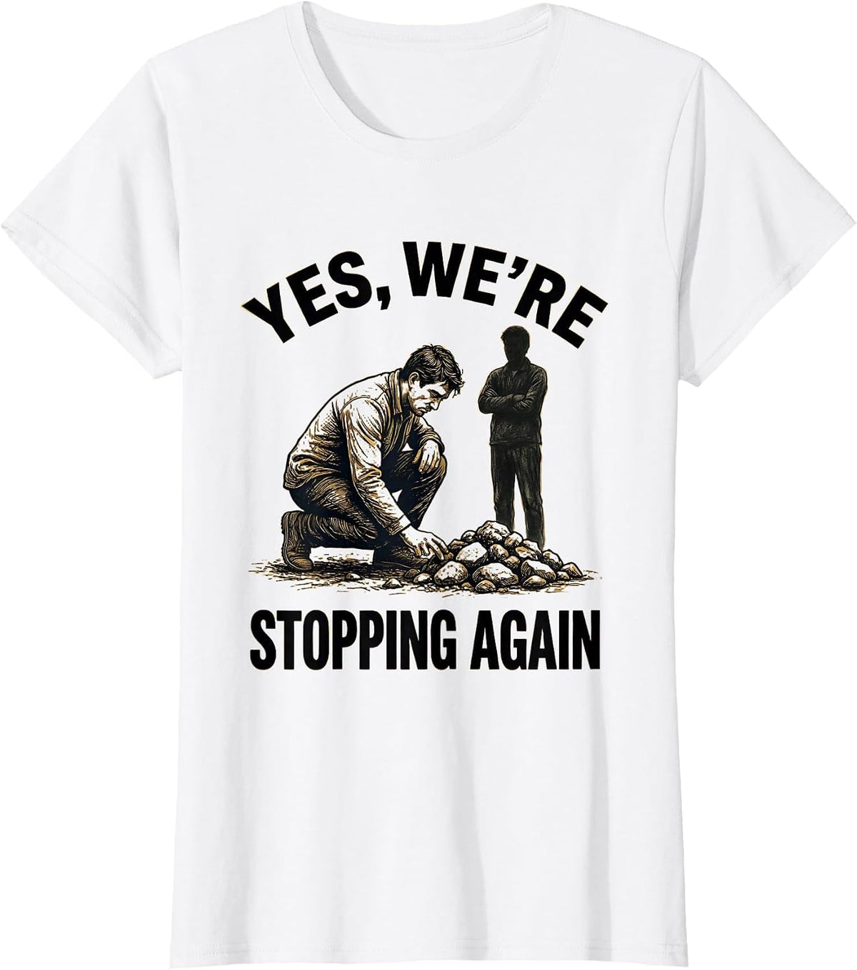 Yes, We're Stopping Again Funny Geologist Rock Collector T-Shirt - White