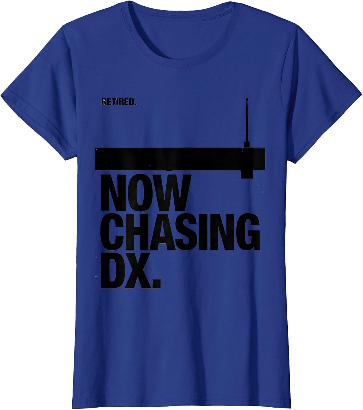 Women's Retired Now Chasing DX Funny Ham Radio Operator Hobbyist T-Shirt - Royal Blue