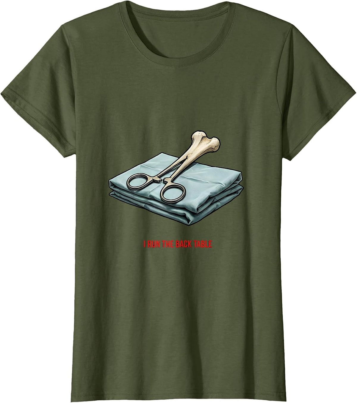 Women's I Run The Back Table Funny Surgical Tech Scrub Tech Humor T-Shirt - Olive Green