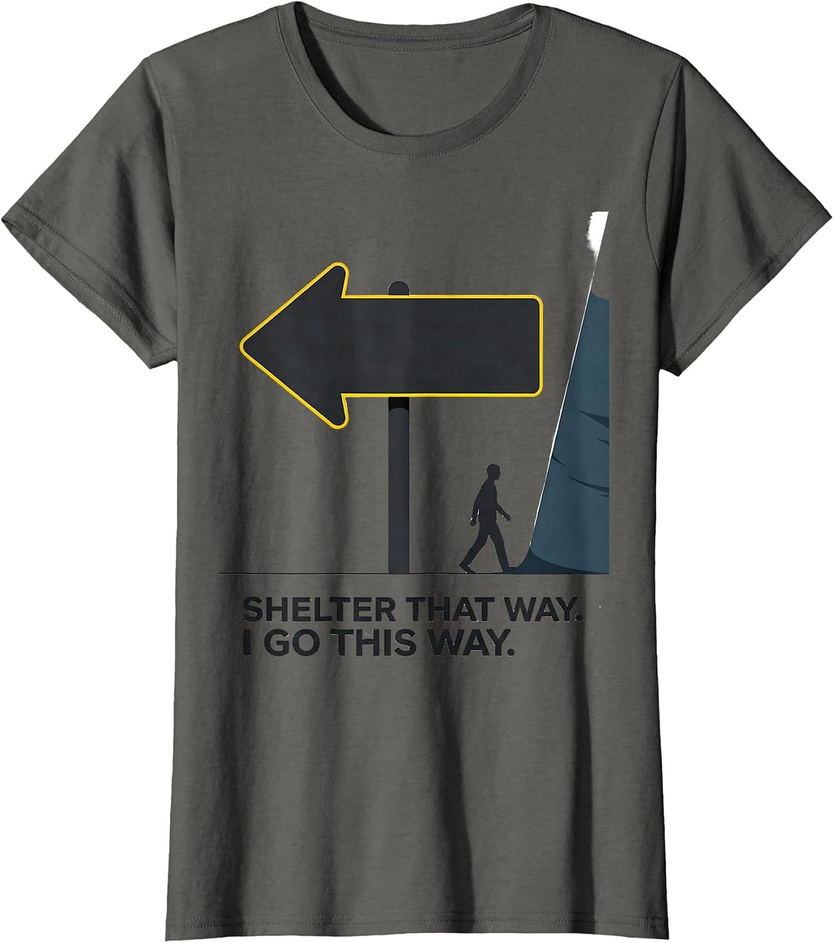 Women's Shelter That Way. I Go This Way. Funny Tornado Storm Chaser T-Shirt - Asphalt Grey