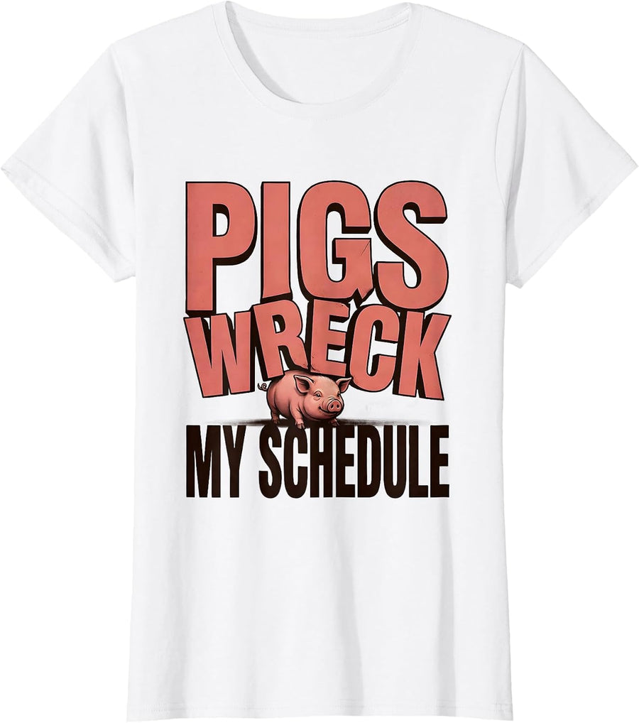 Women's Pigs Wreck My Schedule Funny Pig Farm Animal Lover Humor T-Shirt - White