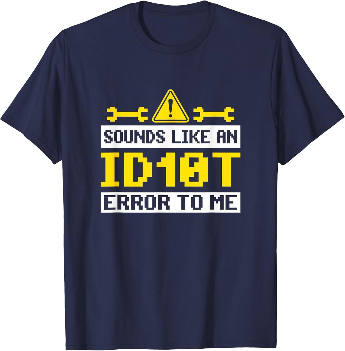 Sounds Like an ID10T Error to Me Computer Tech Support T-Shirt - Navy Blue