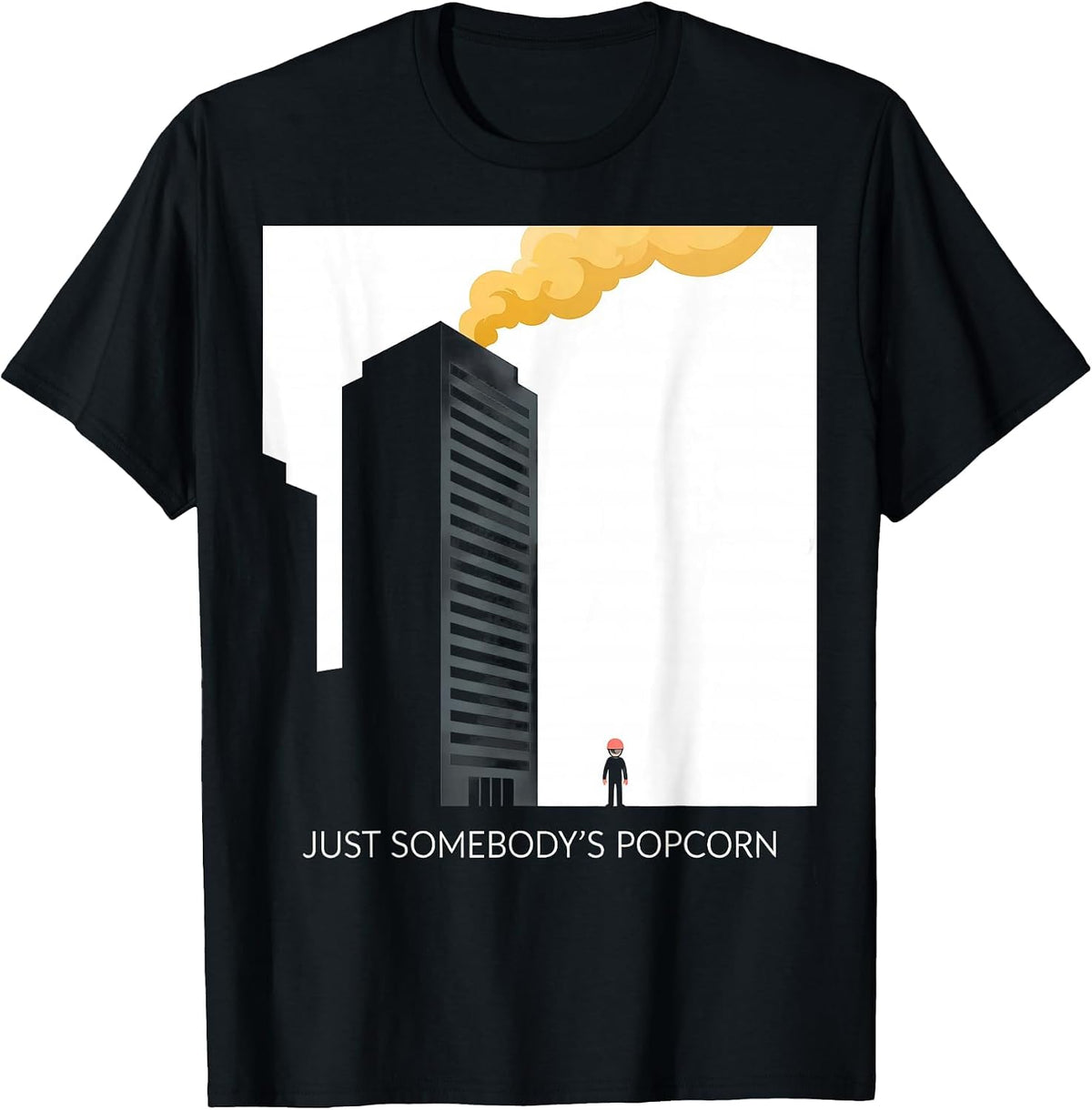 Men's Just Somebody's Popcorn Funny Firefighter Humor Tribute Gift T-Shirt - Black