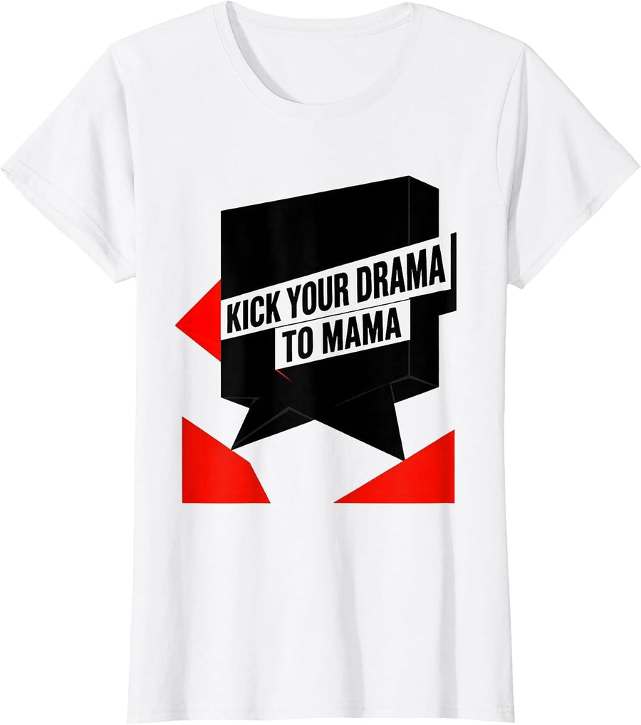 Women's Kick Your Drama To Mama Funny Mom Humor Sassy Statement T-Shirt - White