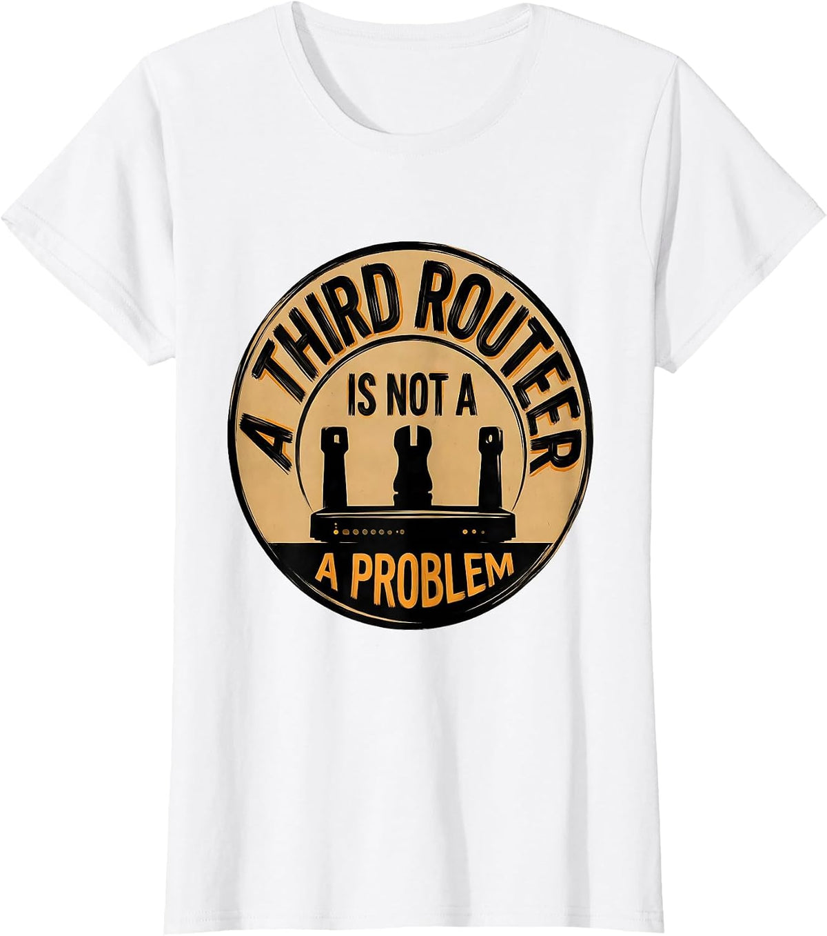 A Third Router Is Not A Problem Funny Woodworker Carpenter T-Shirt - White