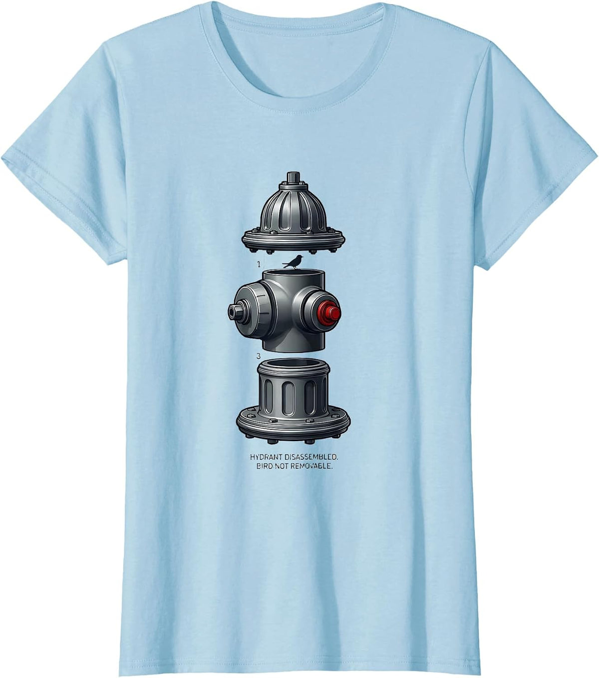 Hydrant Disassembled Bird Not Removable Firefighter T-Shirt - Baby Blue