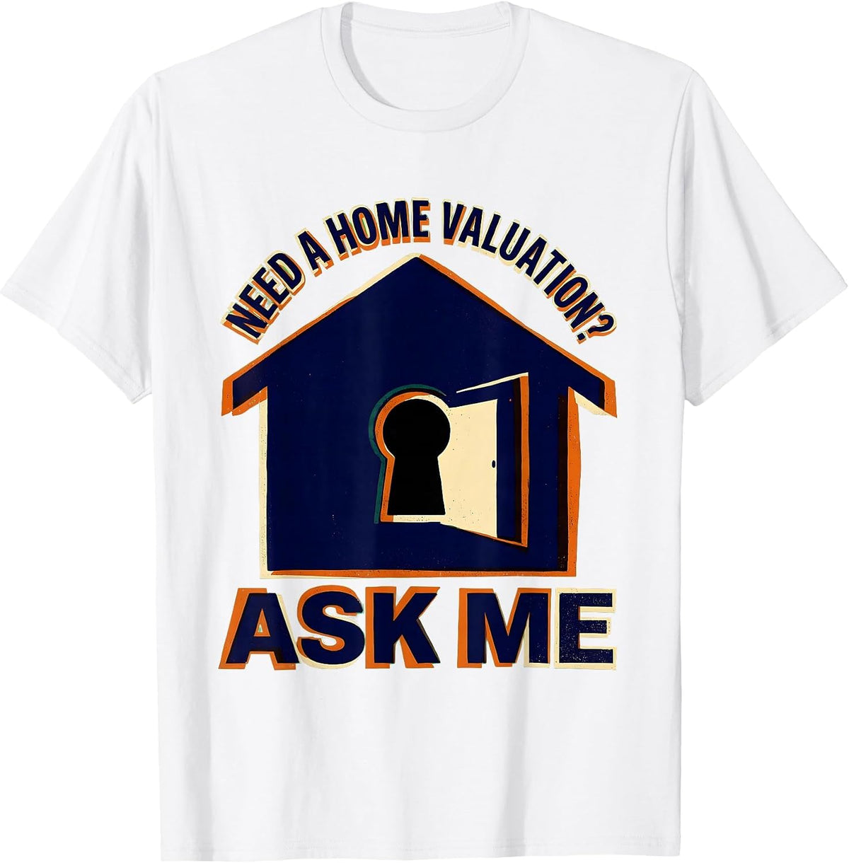 Men's Need A Home Valuation? Ask Me Funny Realtor Real Estate T-Shirt - White
