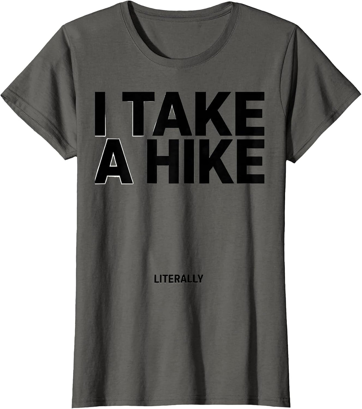 Women's I Take A Hike Literally Funny Camping Hiking Mountain T-Shirt - Asphalt Grey