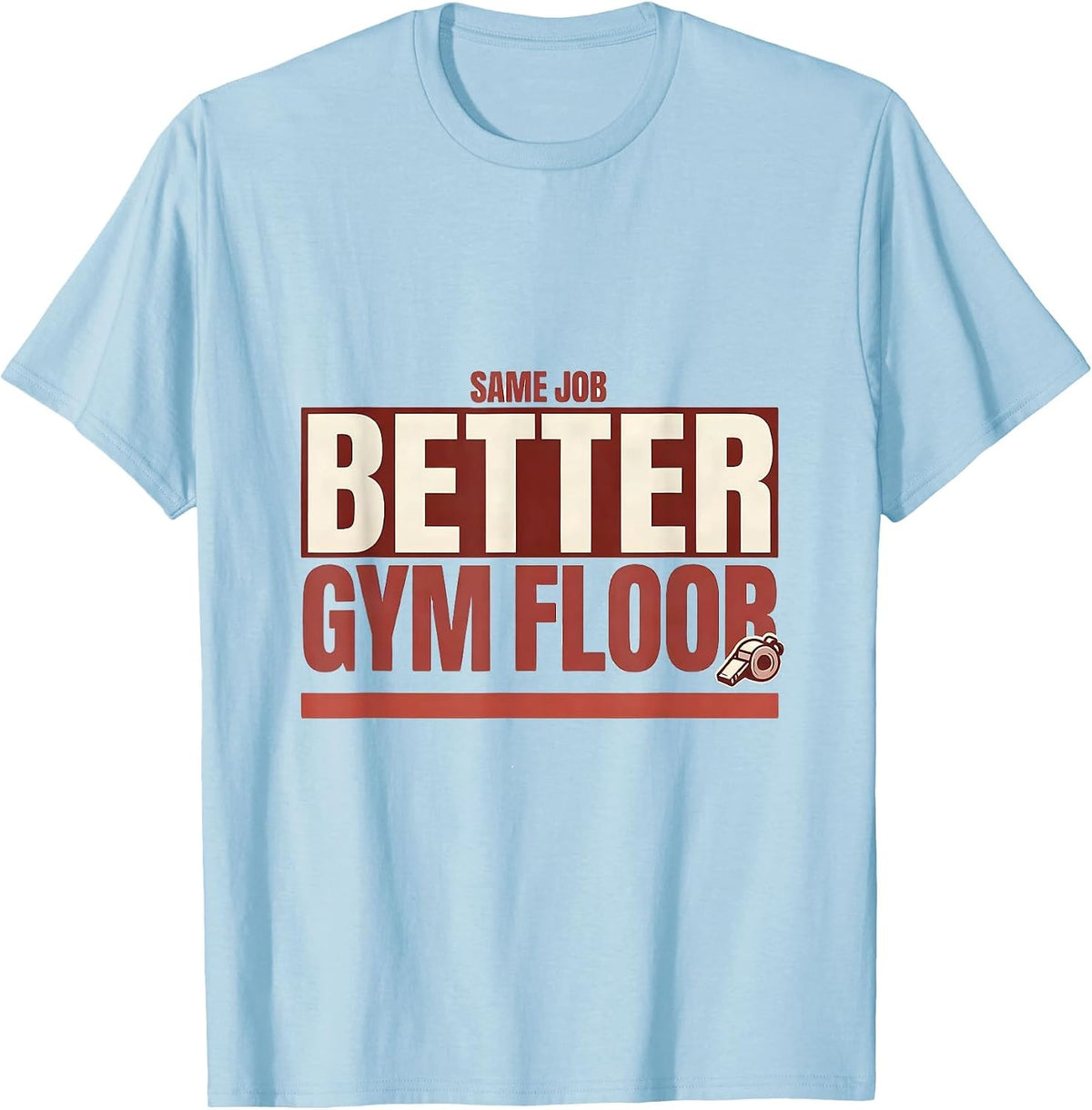 Men's Same Job, Better Gym Floor Funny PE Teacher Gym Class Back T-Shirt - Baby Blue