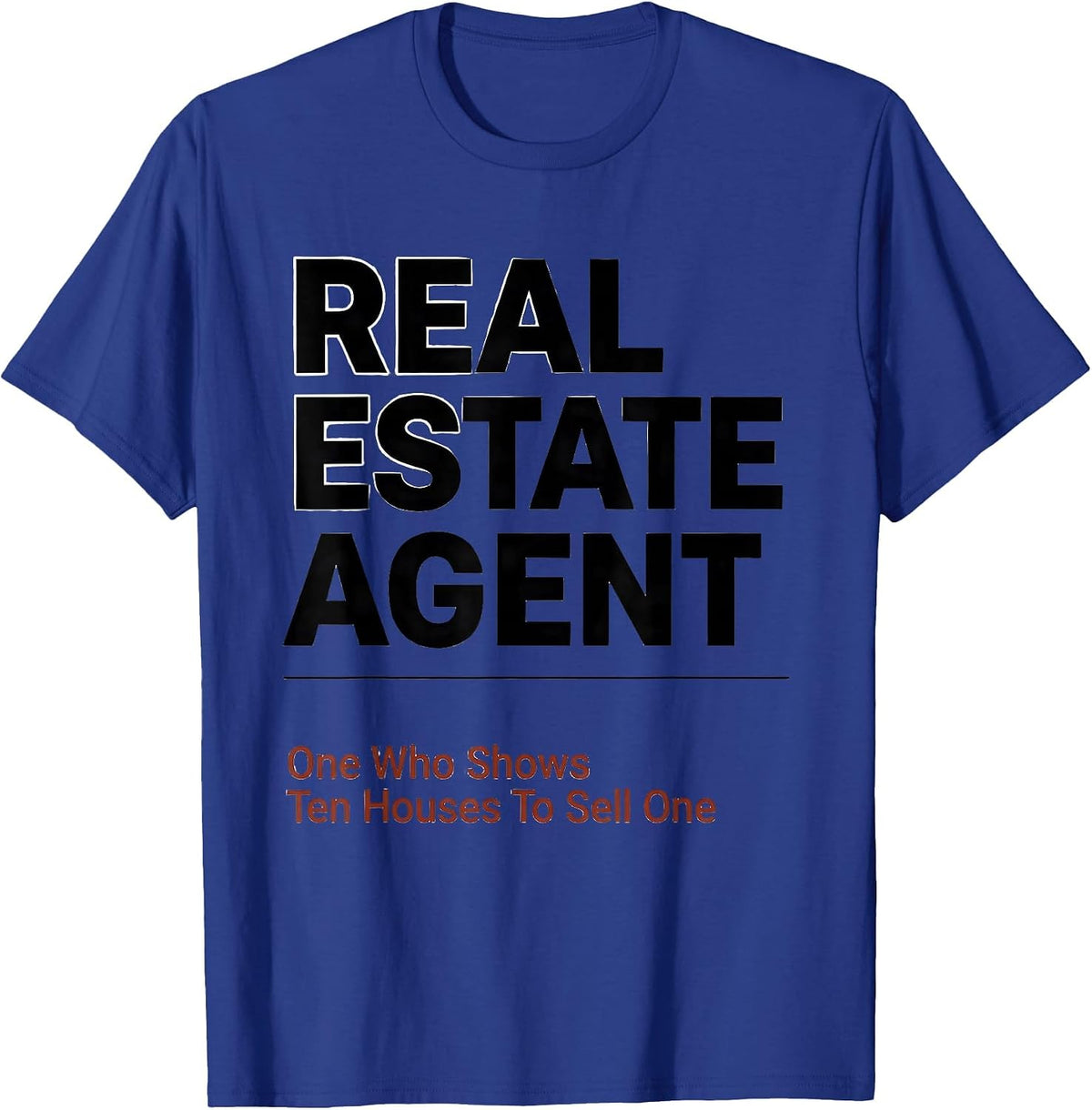 Men's Real Estate Agent: One Who Shows Ten Houses To Sell One T-Shirt - Royal Blue