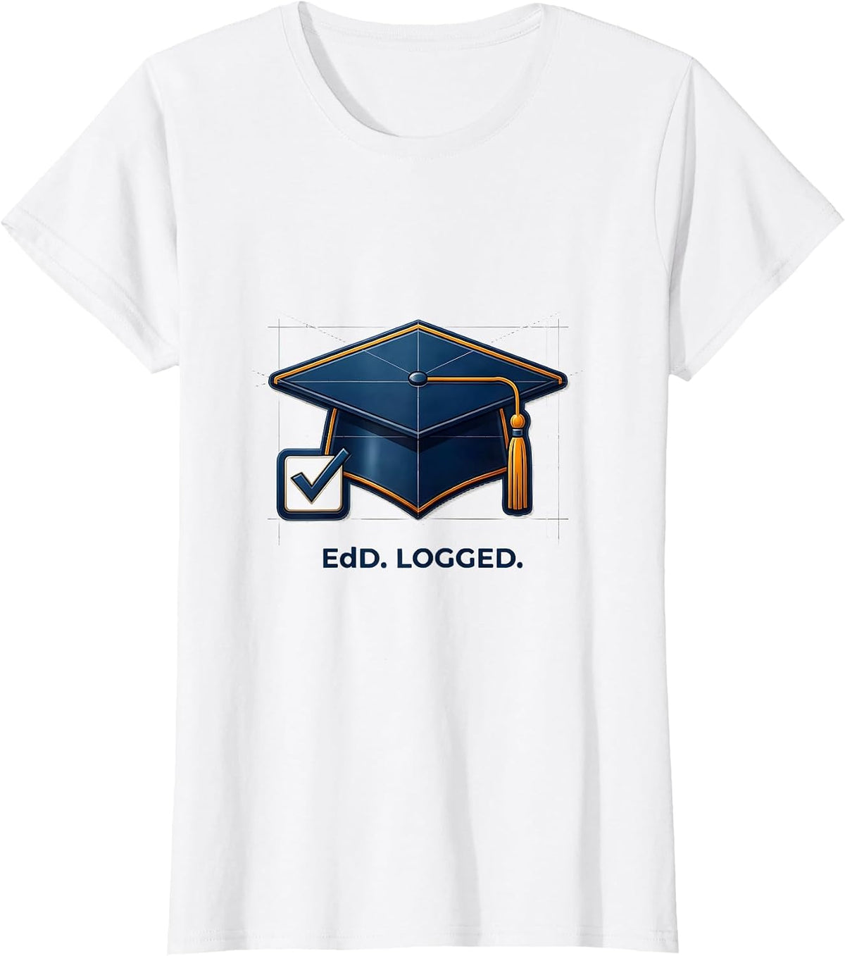 EdD. Logged. Funny Doctoral Graduate Student Graduation T-Shirt - White