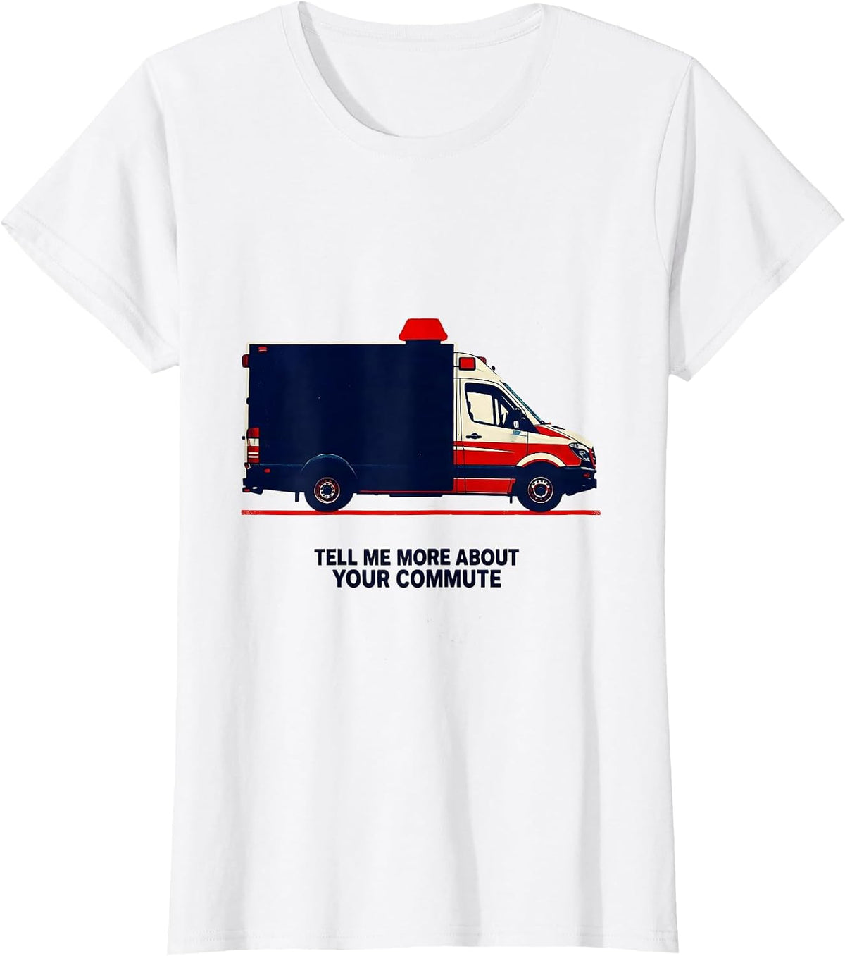 Tell Me More About Your Commute Funny Paramedic EMT EMS Gift T-Shirt - White