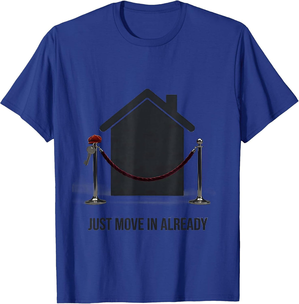 Just Move In Already Funny Realtor Real Estate Agent Gift T-Shirt - Royal Blue