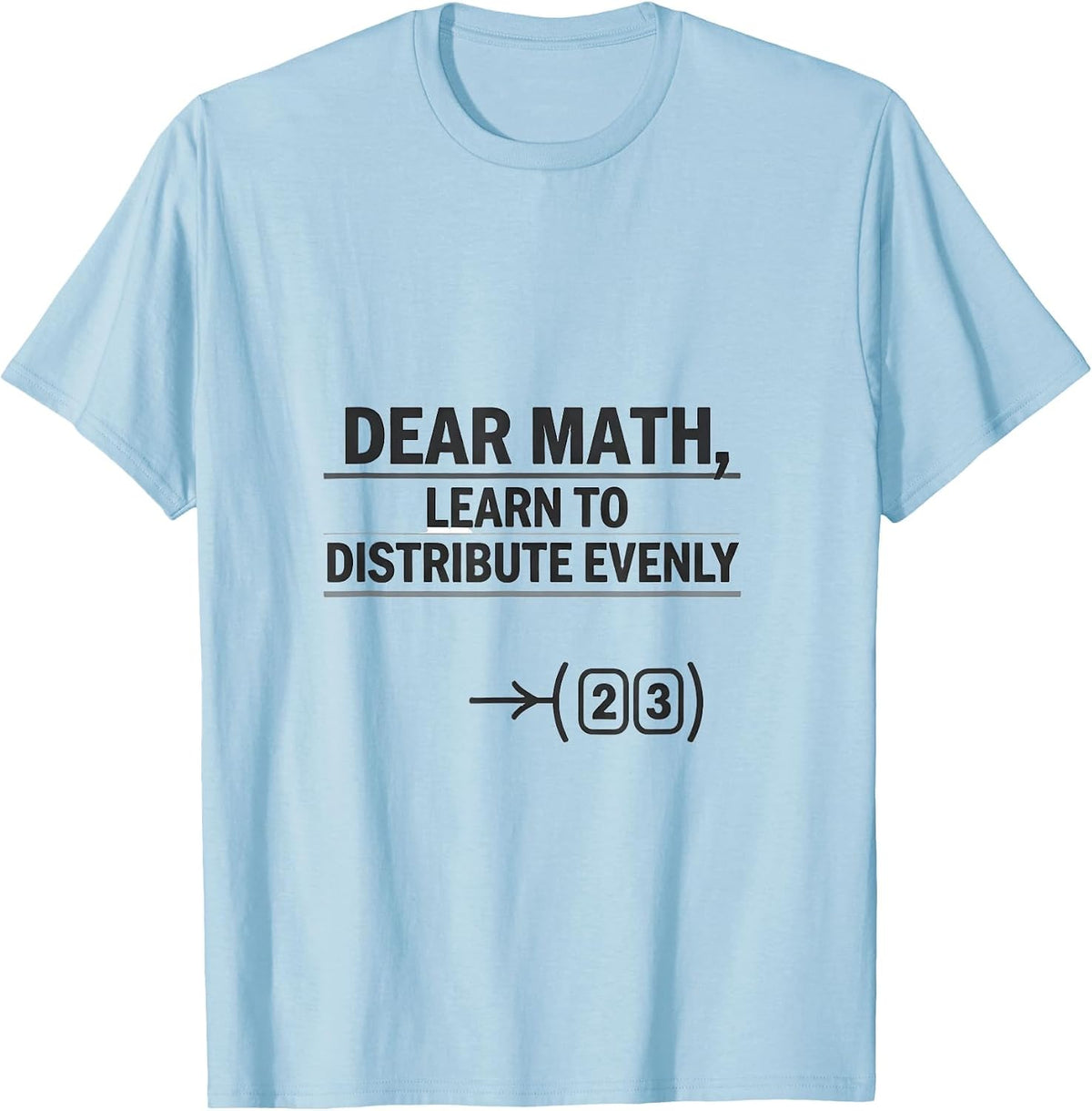 Men's Dear Math, Learn To Distribute Evenly Funny Math Teacher T-Shirt - Baby Blue