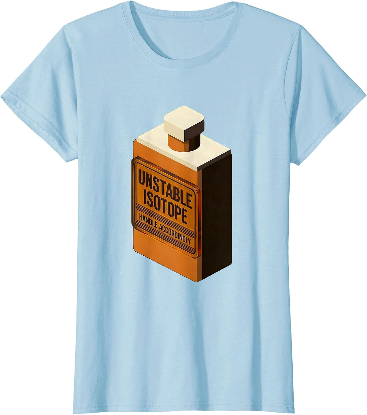 Unstable Isotope Handle Accordingly Funny Chemistry Science T-Shirt - Baby Blue