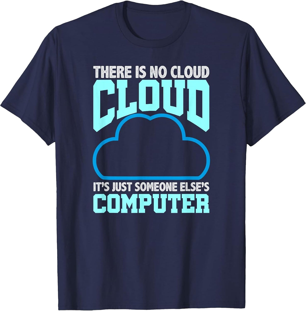 Programming Humor There is No Cloud Someone Else’s Computer T-Shirt - Navy Blue