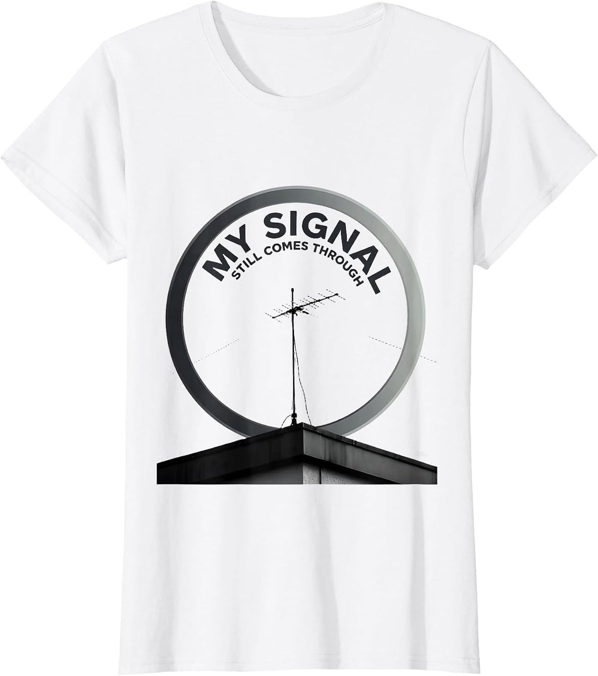 My Signal Still Comes Through Funny Ham Radio Operator T-Shirt - White