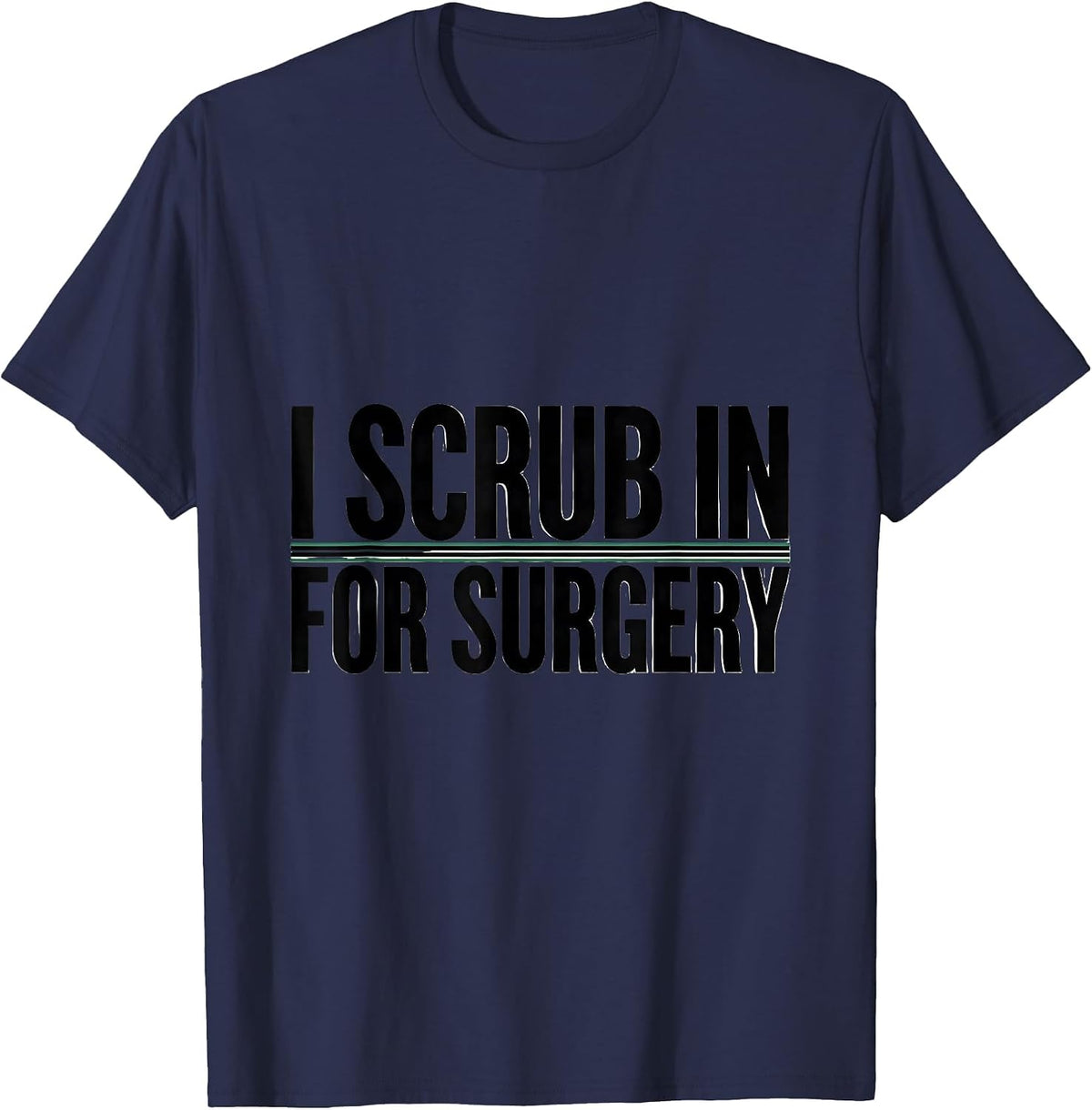 I Scrub In For Surgery Funny Surgical Tech Gift T-Shirt - Navy Blue