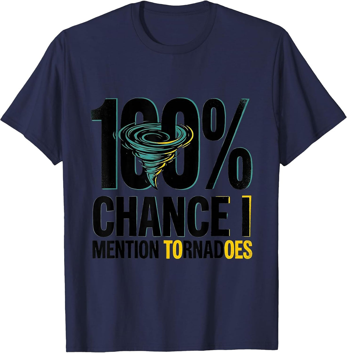 100% Chance I Mention Tornadoes Funny Storm Chaser T-Shirt - Navy Blue