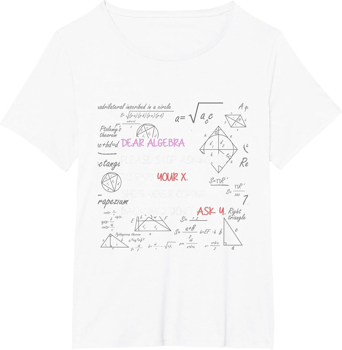 Dear Algebra Stop Asking Us to Find Your X Math T-Shirt - White