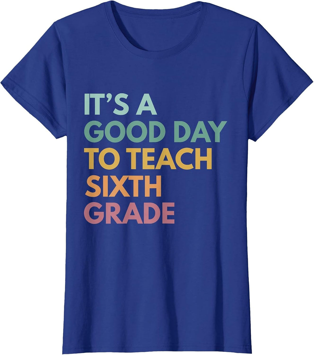 Back to School It's A Good Day to Teach Sixth Grade Teacher T-Shirt - Royal Blue
