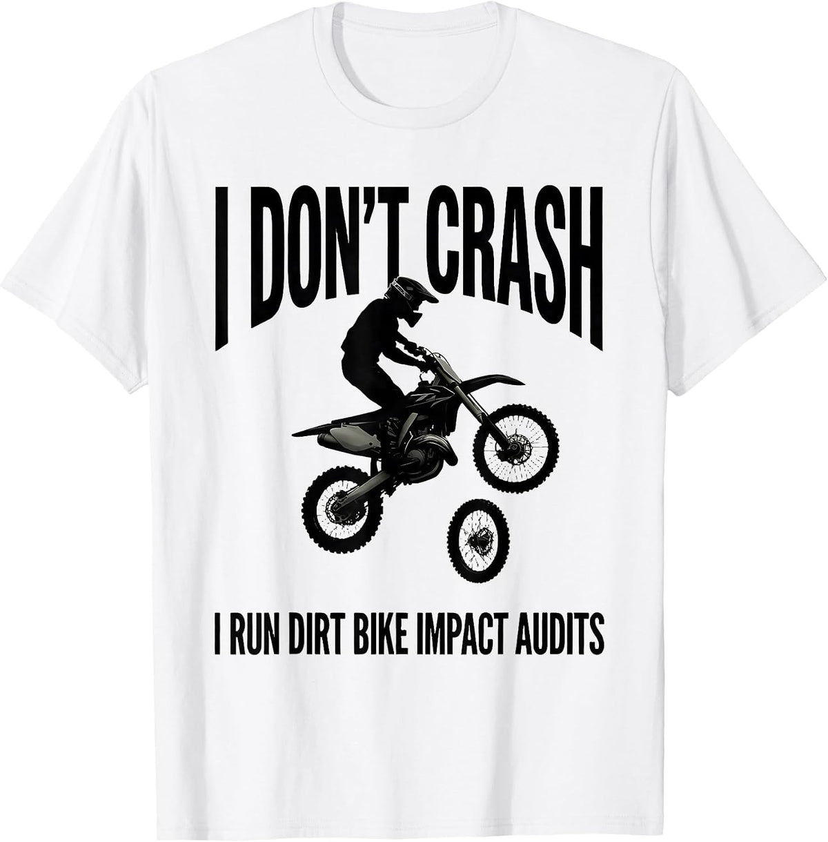 Men's I Don't Crash, I Run Dirt Bike Impact Audits Dirt Bike T-Shirt - White