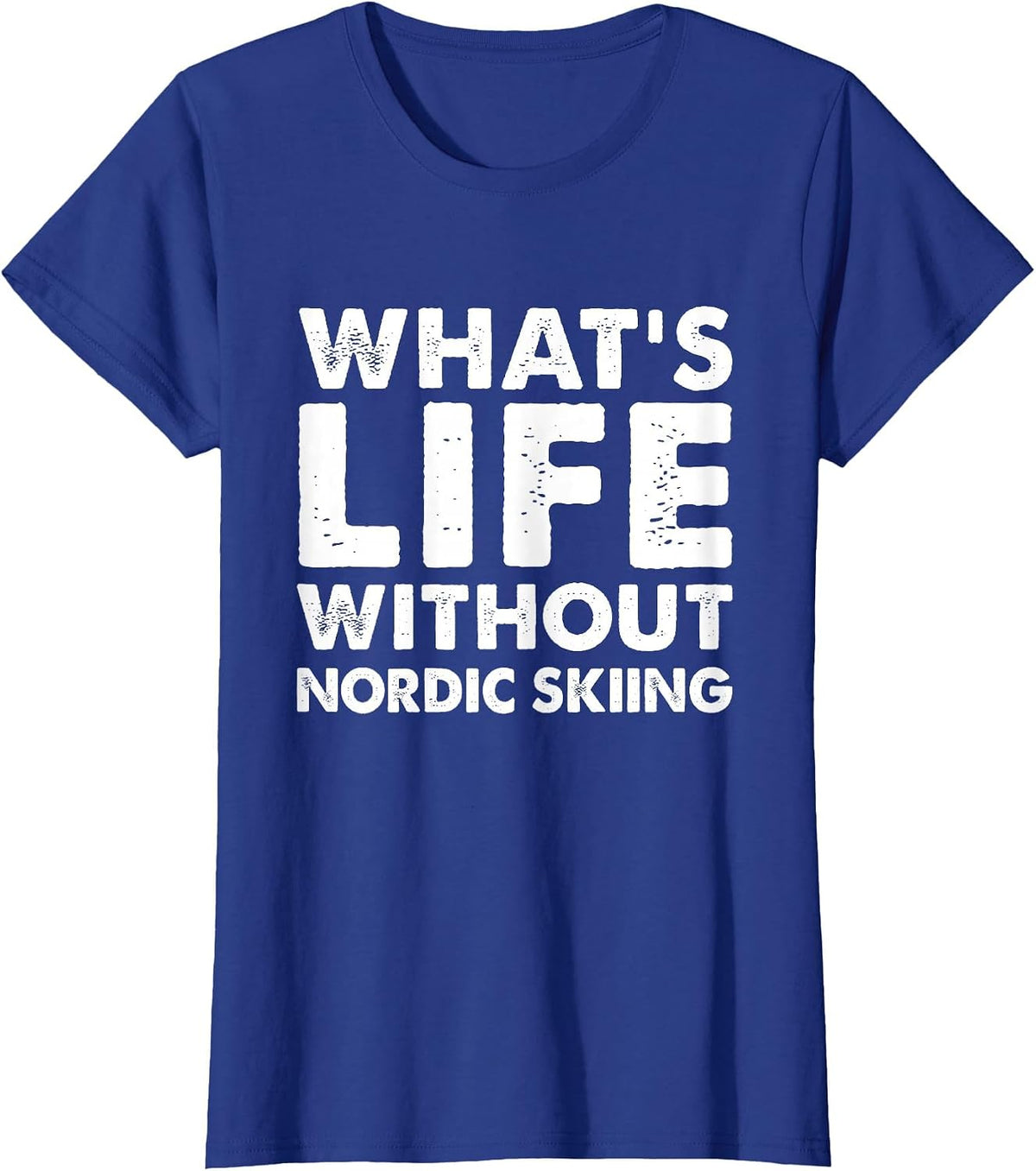 Whats Life Without Nordic Skiing Tee Funny Nordic Skiing T-Shirt - Royal Blue