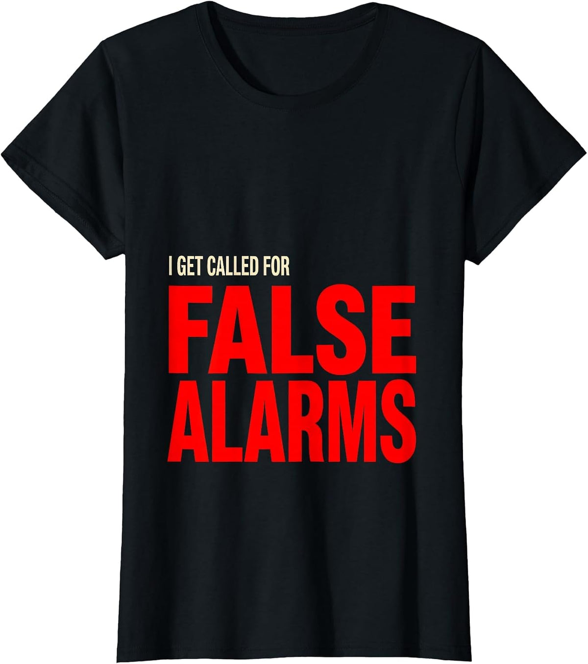 I Get Called For False Alarms Funny Firefighter Christmas T-Shirt - Black