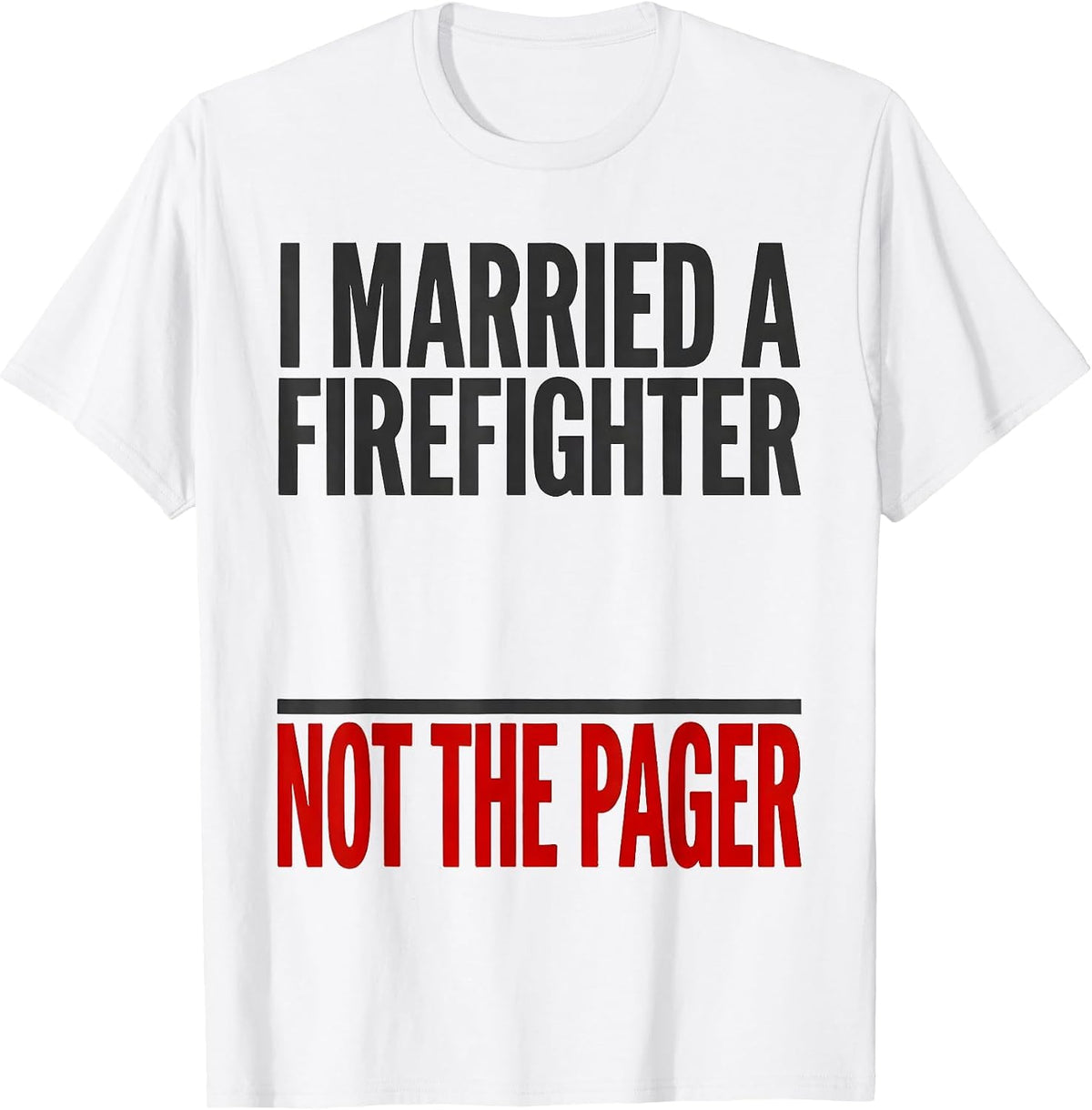 Men's I Married A Firefighter Not The Pager Funny Firefighter Wife T-Shirt - White
