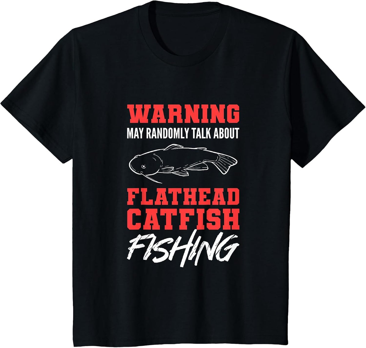 Warning May Randomly Talk About Flathead Catfish Fishing T-Shirt - Black