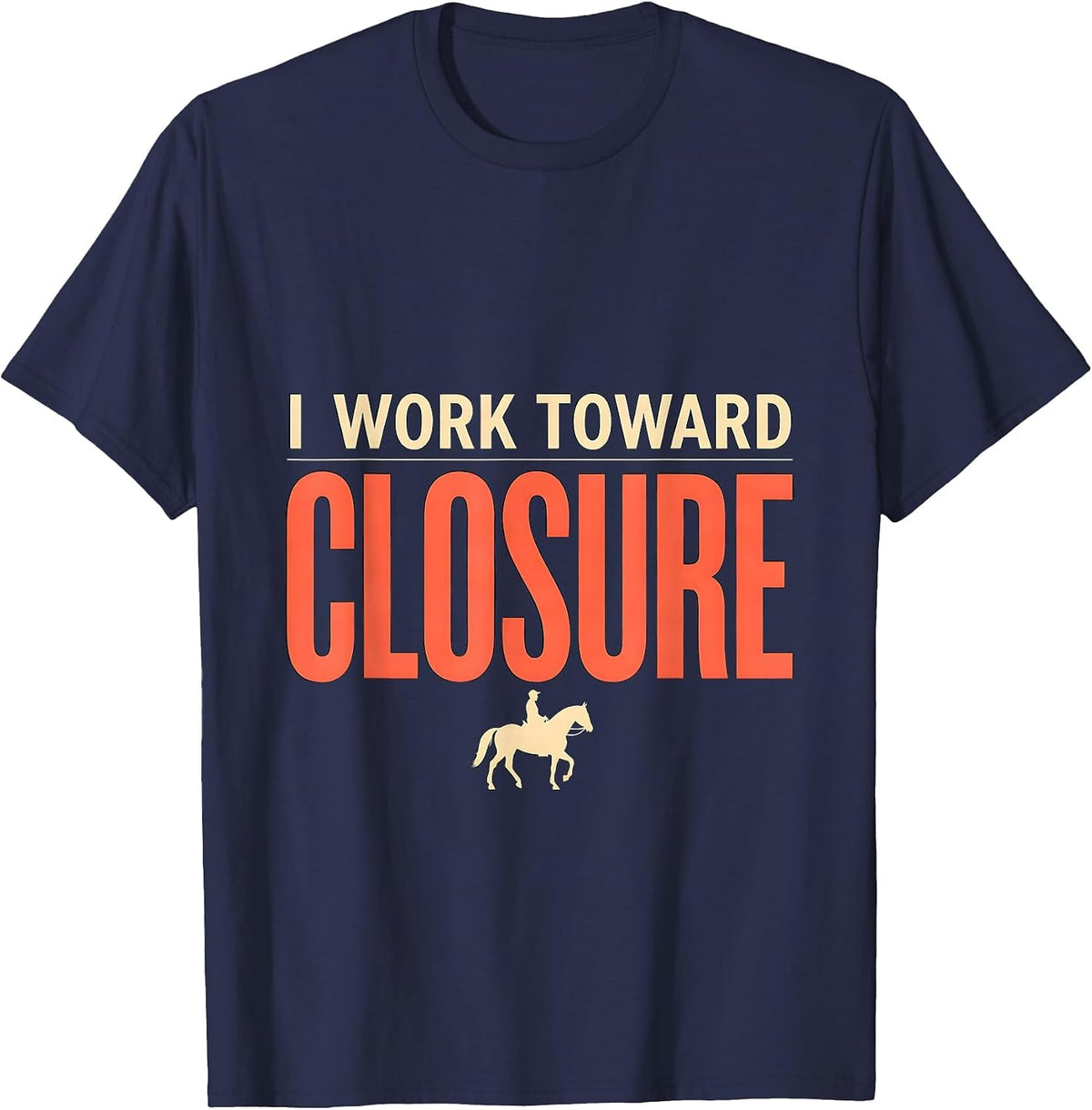 Men's I Work Toward Closure Funny Realtor Real Estate Agent Gift T-Shirt - Navy Blue