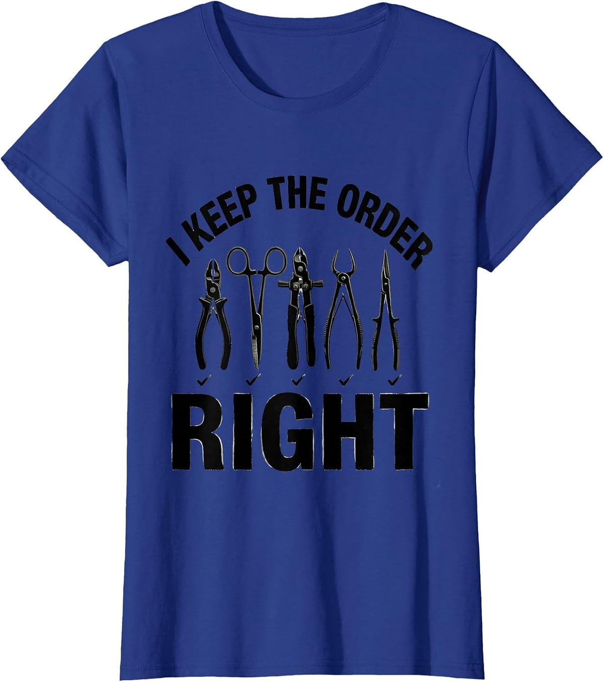 Women's I Keep The Order Right Funny Surgical Tech Scrub Tech Gift T-Shirt - Royal Blue