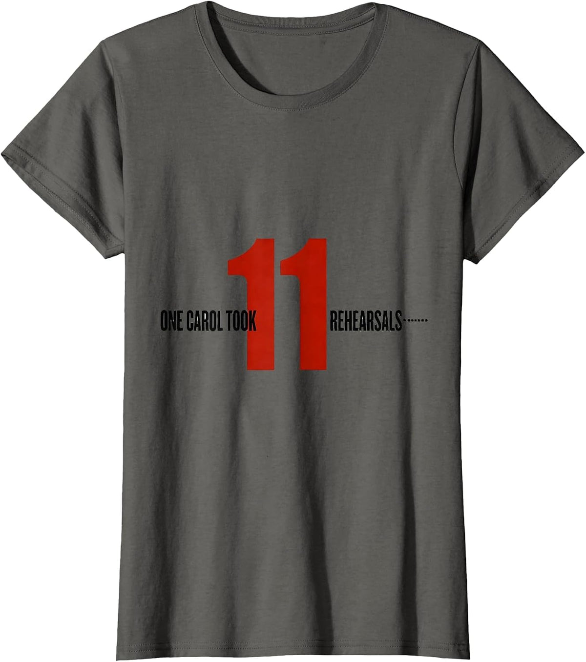 Women's One Carol Took Eleven Rehearsals Funny Music Teacher T-Shirt - Asphalt Grey