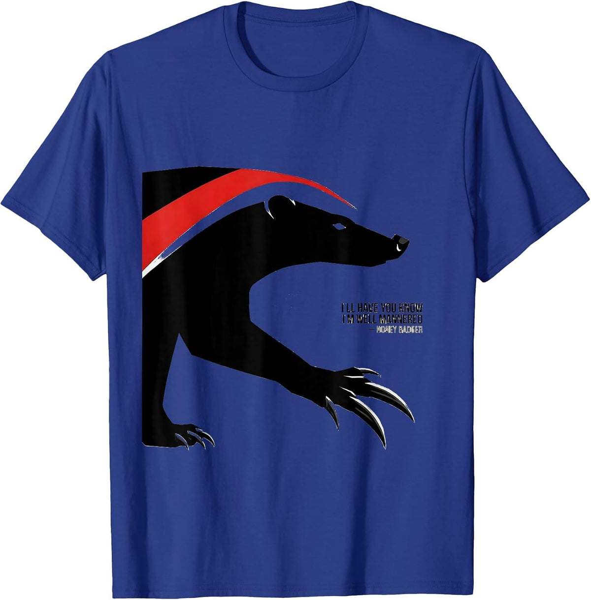 Men's I'll Have You Know I'm Well Mannered — Honey Badger Funny T-Shirt - Royal Blue
