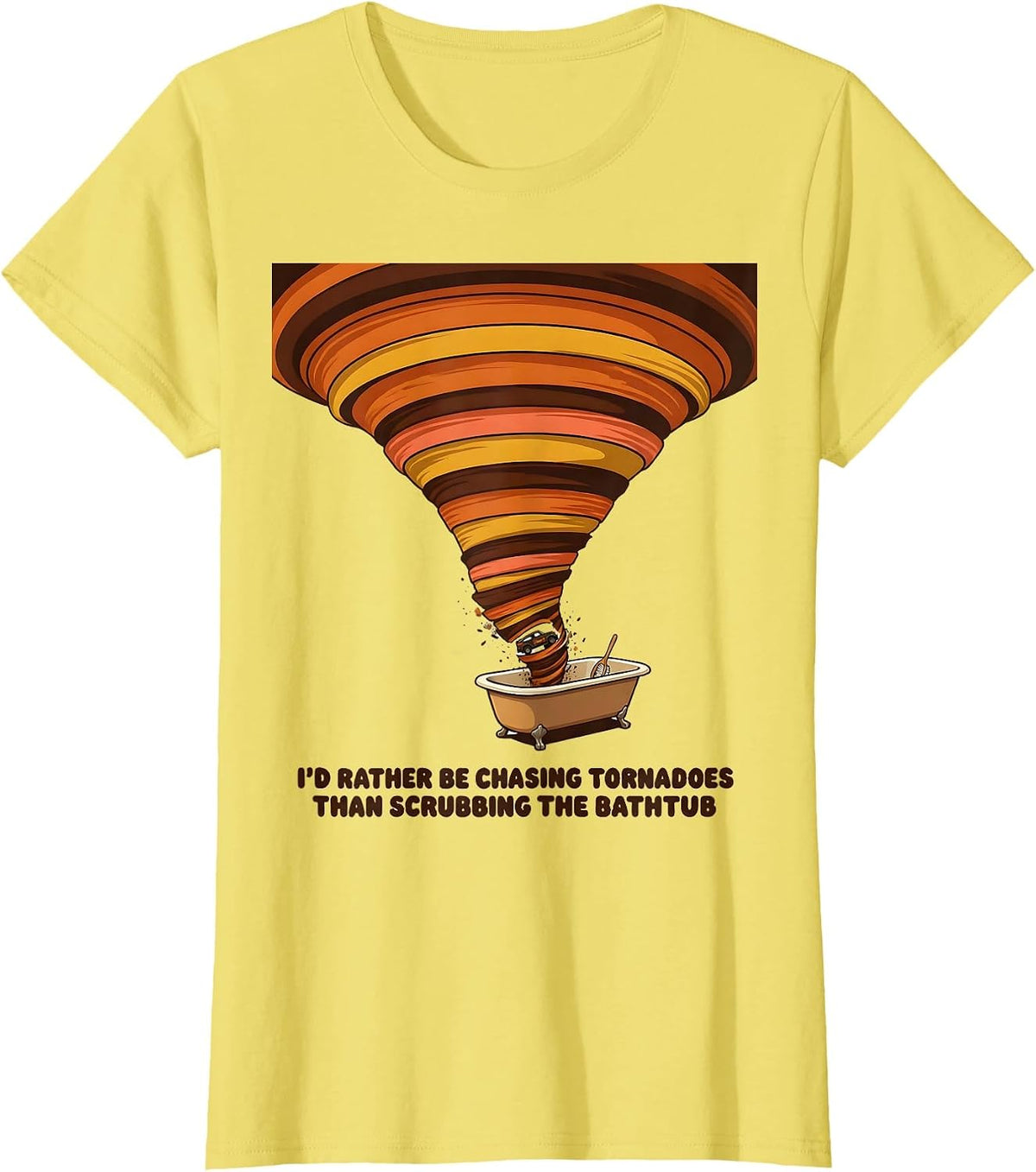 I'd Rather Be Chasing Tornadoes Than Scrubbing The Bathtub T-Shirt - Lemon Yellow