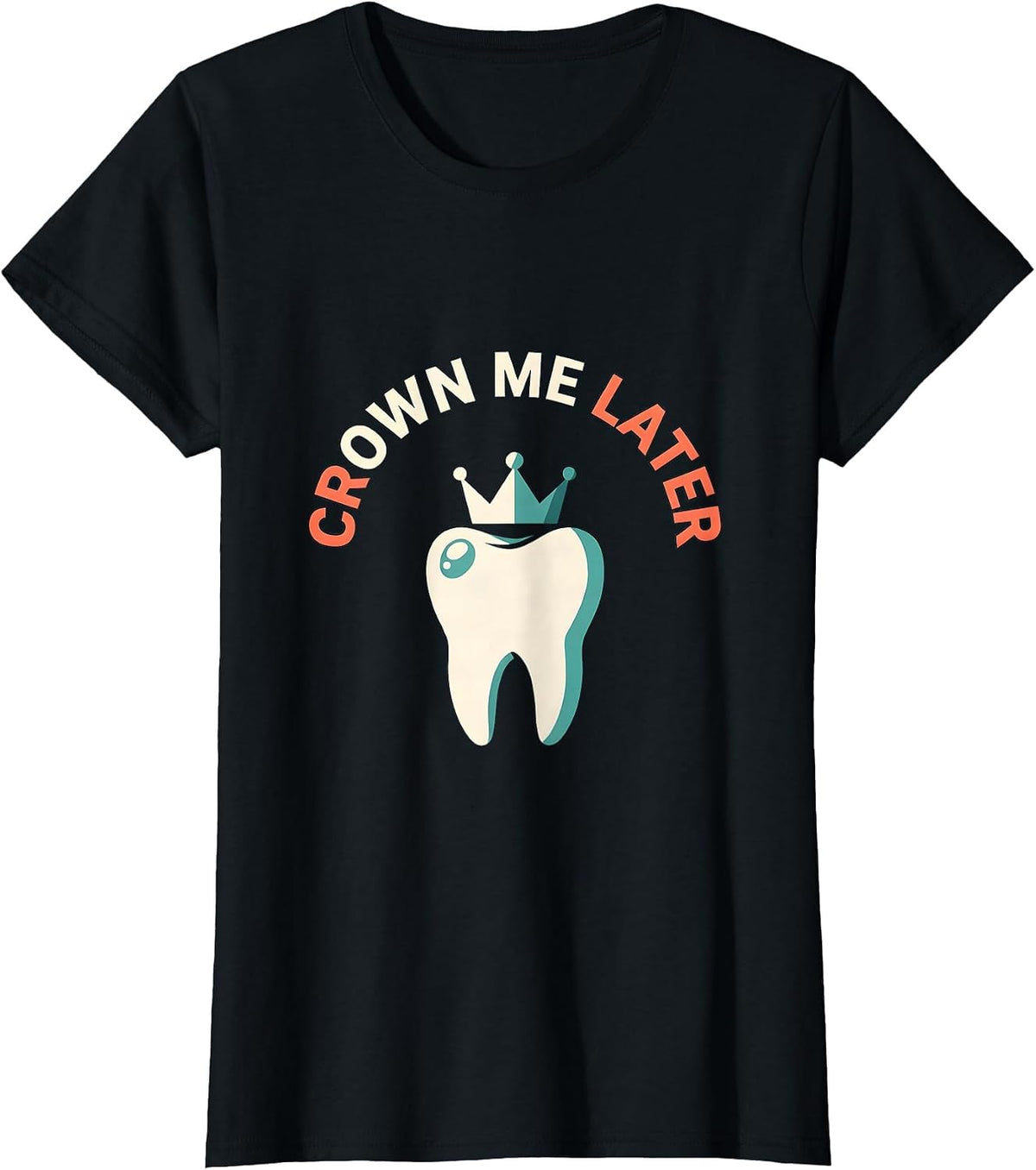 Women's Crown Me Later Funny Dental Hygienist Dental Assistant Humor T-Shirt - Black