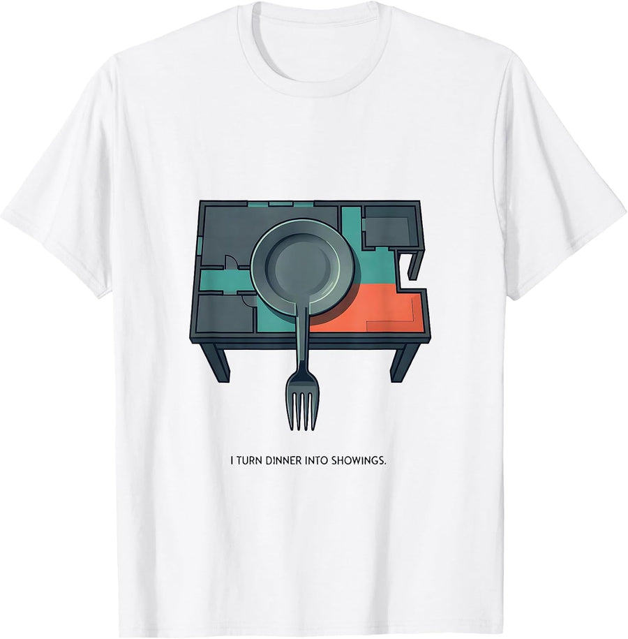 I Turn Dinner Into Showings Funny Realtor Real Estate Agent T-Shirt - White