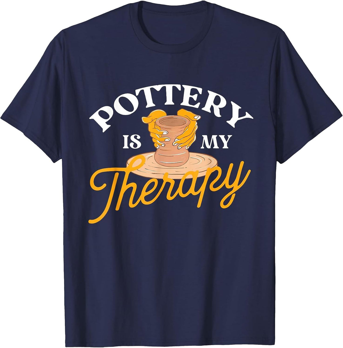 Pottery is My Therapy - Ceramic Artist Potter Ceramicist T-Shirt - Navy Blue