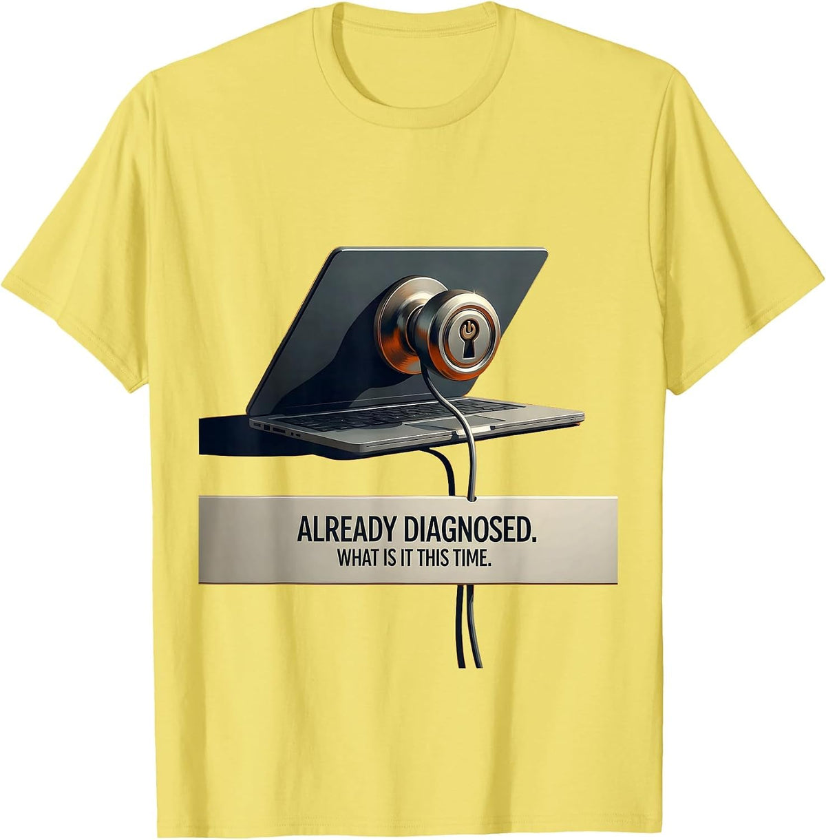 Men's Already Diagnosed What Is It This Time Funny Tech Support T-Shirt - Lemon Yellow