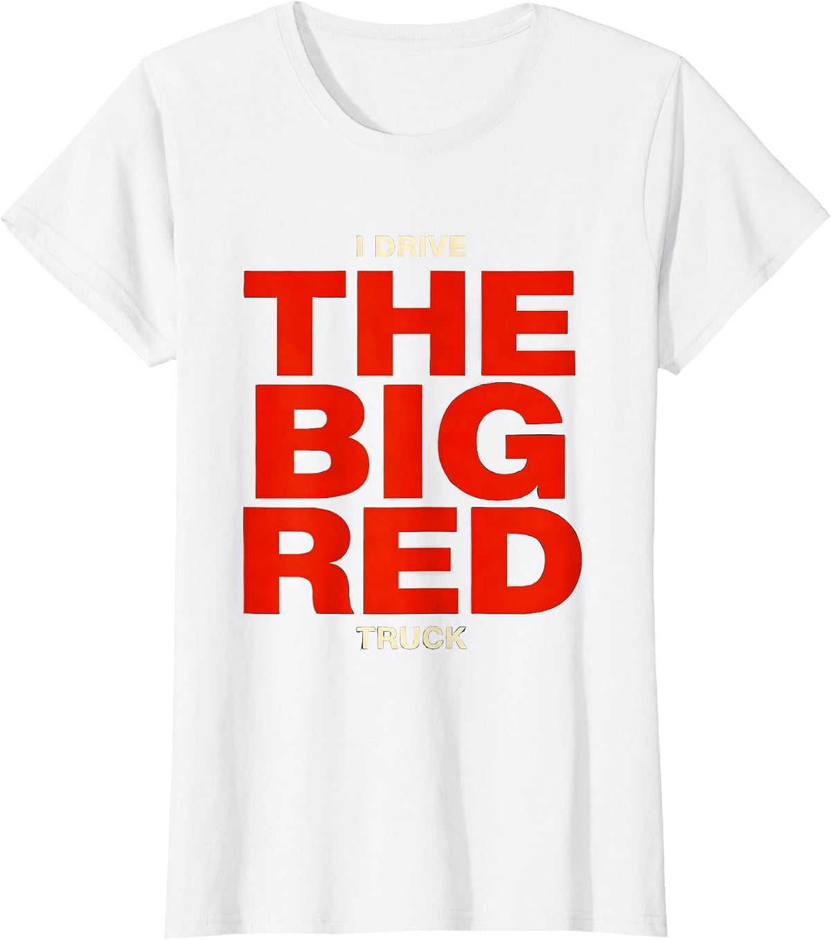 I Drive The Big Red Truck Funny Firefighter Humor Gift T-Shirt - White
